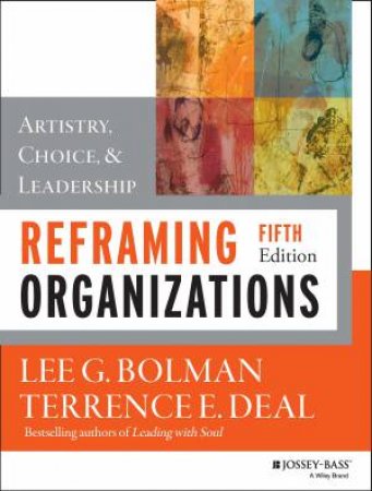 Reframing Organizations (5th Edition) by Lee G. Bolman & Terrence E. Deal