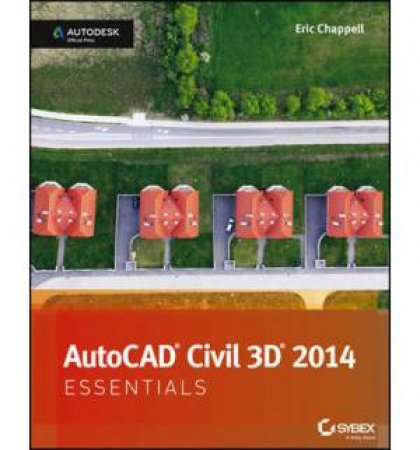 AutoCAD Civil 3D 2014 Essentials by Eric Chappell