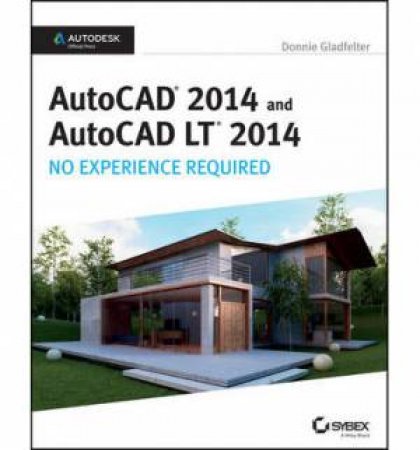 AutoCAD 2014 and AutoCAD LT 2014 by Donnie Gladfelter