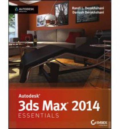 Autodesk 3Ds Max 2014 Essentials by Randi L. Derakhshani & Dariush Derakhshani