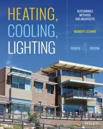 Heating, Cooling, Lighting: Sustainable Methods For Architects - 4th Ed. by Norbert Lechner