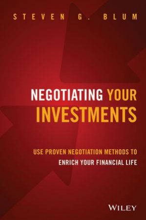 Negotiating Your Investments by Steven G. Blum