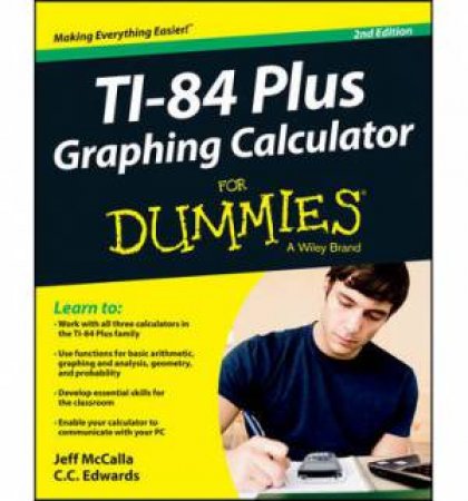 Ti-84 Plus Graphing Calculator for Dummies, 2E by Jeff McCalla & C. C. Edwards