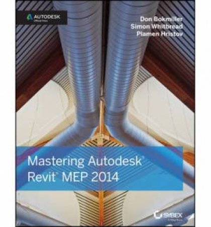 Mastering Autodesk Revit Mep 2014 by Don Bokmiller & Simon Whitbread & Plamen Hristov