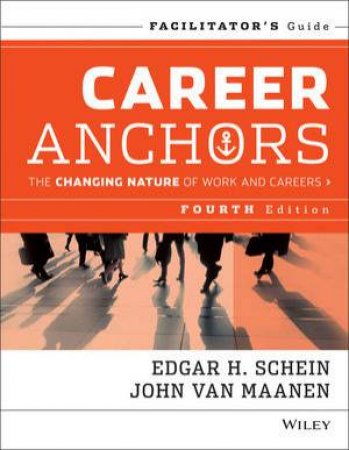 Career Anchors: The Changing Nature Of Careers Facilitator's Guide(4th Edition) by Edgar H. Schein