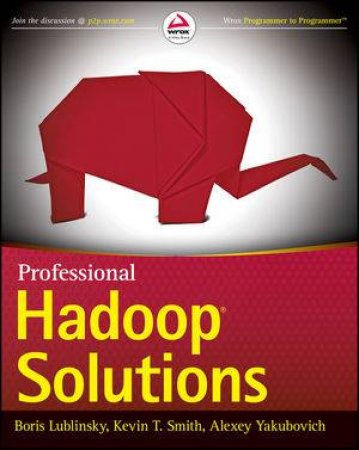 Professional Hadoop Solutions by Boris Lublinsky & Kevin T. Smith & Alexey Yakubovich