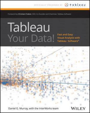 Tableau Your Data! Fast and Easy Visual Analysis with Tableau Software by Dan Murray