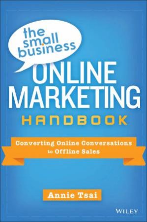 The Small Business Online Marketing Handbook by Annie Tsai