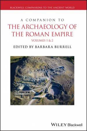 A Companion to the Archaeology of the Roman Empire, 2 Volume Set by Barbara Burrell