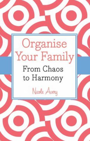 Organise Your Family by Nicole Avery