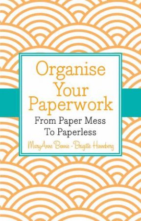 Organise Your Paperwork by MaryAnne Bennie & Brigitte Hinneberg