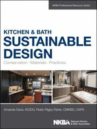 Kitchen & Bath Sustainable Design by Amanda Davis & Robin Fisher & NKBA