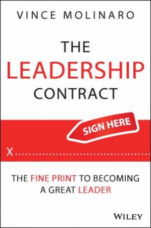 The Leadership Contract: The Fine Print to Becoming a Great Leader by Vince Molinaro