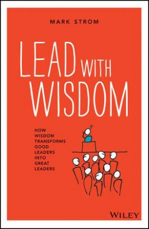 Lead with Wisdom by Mark Strom