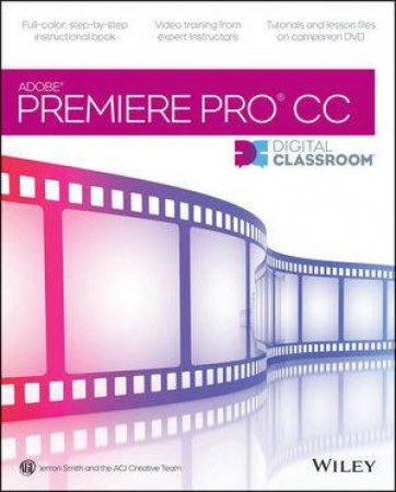 Premiere Pro CC Digital Classroom by Jerron Smith & AGI Creative Team