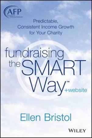 Fundraising the Smart Way: Predictable, Consistent Income Growth for Your Charity + Website by Ellen Bristol