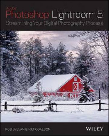 Streamlining Your Digital Photography Process by Rob Sylvan & Nat Coalson