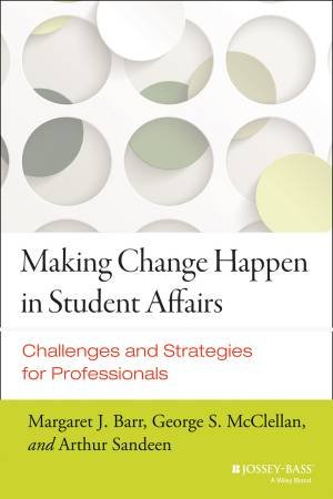 Making Change Happen in Student Affairs by Margaret J. Barr & George S. McClellan & Arthur Sandeen