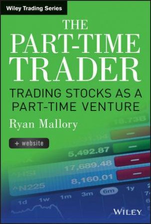 The Part-Time Trader: Trading Stock as a Part-Time Venture, + Website by Ryan Mallory