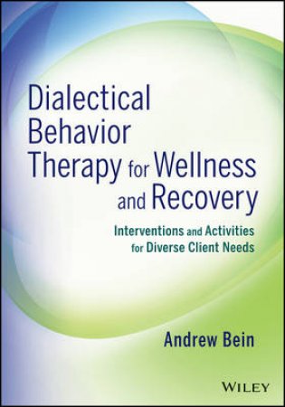 Dialectical Behavior Therapy for Wellness and Recovery by Andrew Bein