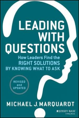 Leading with Questions by Michael J. Marquardt