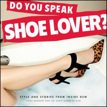 Do You Speak Shoe Lover? Style and Stories From Inside DSW by Linda Meadow & Kelly Cook 