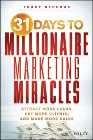 31 Days to Millionaire Marketing Miracles by Tracy Repchuk