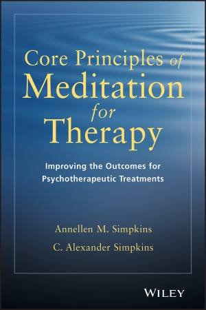 Core Principles Of Meditation For Therapy by Annellen M Simpkins & C Alexander Simpkins