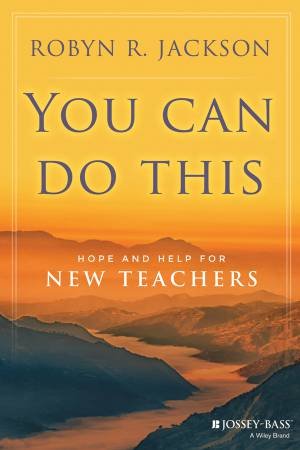 You Can Do This: Hope and Help for New Teachers by Robyn R. Jackson