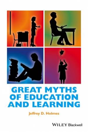 Great Myths Of Education And Learning by Jeffrey D. Holmes