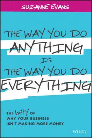 The Way You Do Anything Is the Way You Do Everything by Suzanne Evans