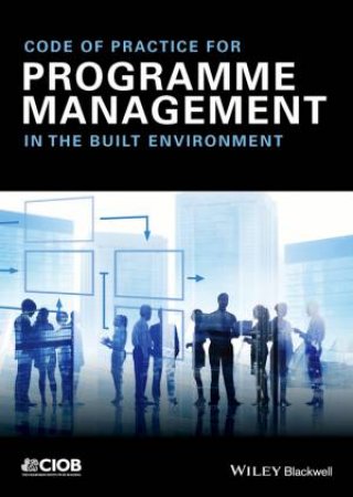 Code Of Practice For Programme Management: In The Built Environment by Various