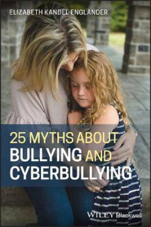 25 Myths About Bullying And Cyberbullying by Elizabeth K. Englander