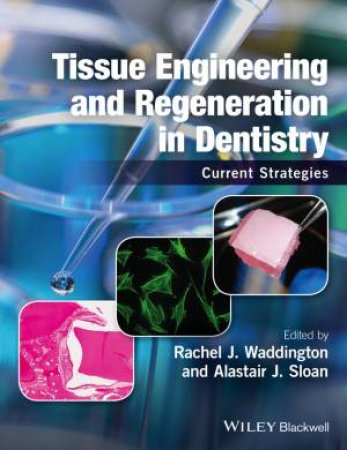 Tissue Engineering And Regeneration in Dentistry: Current Strategies by Rachel J. Waddington & Alastair J. Sloan