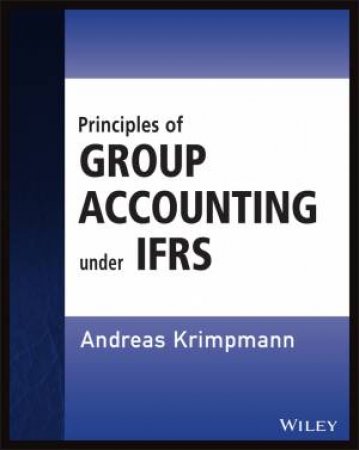 Principles of Group Accounting Under IFRS by Andreas Krimpmann