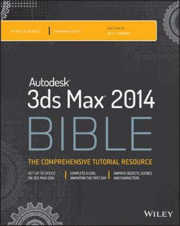 Autodesk 3Ds Max 2014 Bible by Kelly L. Murdock