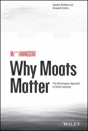 Why Moats Matter by Heather Brilliant & Elizabeth Collins