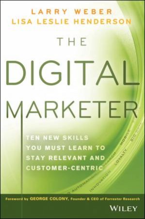 The Digital Marketer by Larry Weber & Lisa Leslie Henderson