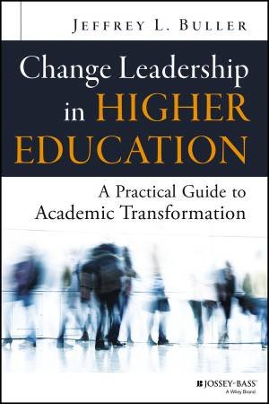 Change Leadership in Higher Education by Jeffrey L. Buller