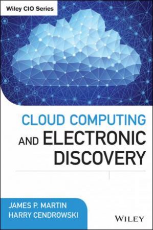 Cloud Computing and Electronic Discovery + Website by James P. Martin & Harry Cendrowski