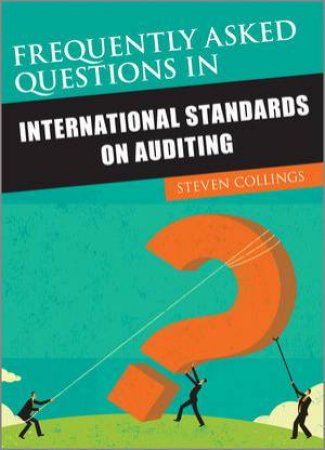 Frequently Asked Questions in International Standards on Auditing by Steven Collings