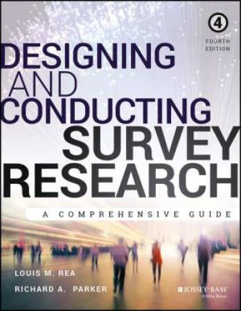 Designing and Conducting Survey Research - 4th Ed. by Louis M. Rea & Richard A. Parker