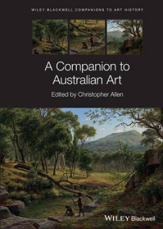 A Companion To Australian Art by Christopher Allen & Dana Arnold