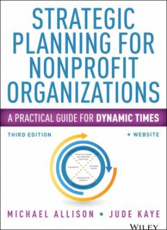 Strategic Planning for Nonprofit Organizations + Website - 3rd Ed. by Michael Allison & Jude Kaye