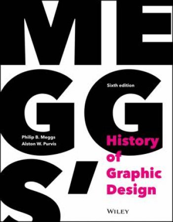 Meggs' History of Graphic Design, Sixth Edition by Philip B. Meggs & Alston W. Purvis