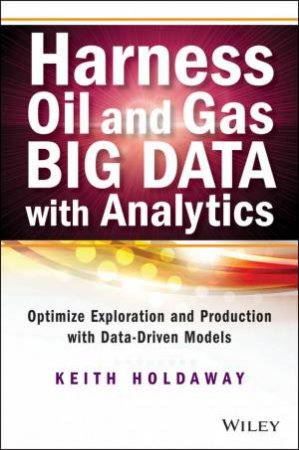 Harness Oil and GAS Big Data with Analytics by Keith Holdaway