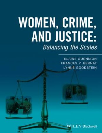 Women, Crime, And Justice: Balancing The Scales by Elaine Gunnison & Frances P Bernat & Lynne Goodstein