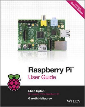 Raspberry Pi User Guide (2nd Edition) by Eben Upton & Gareth Halfacree