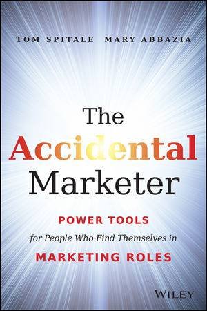 The Accidental Marketer by Tom Spitale & Mary Abbazia