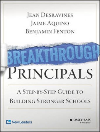 Breakthrough Principals: A Step-By-Step Guide To Building Stronger Schools by Jean Desravines & Jaime Aquino & Benjamin Fenton